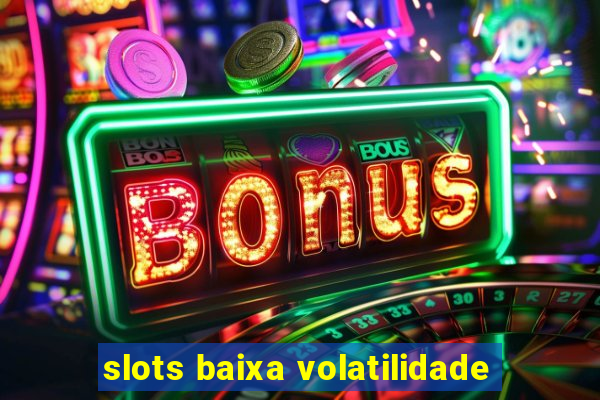 slots baixa volatilidade